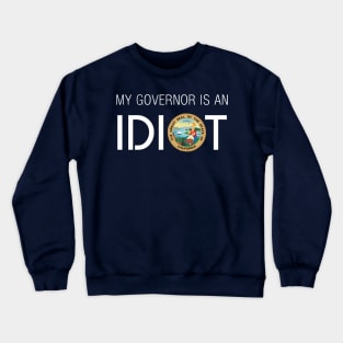 MY GOVERNOR IS AN IDIOT CALIFORNIA Crewneck Sweatshirt